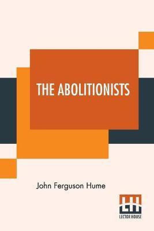 The Abolitionists  (English, Paperback, Hume John Ferguson)