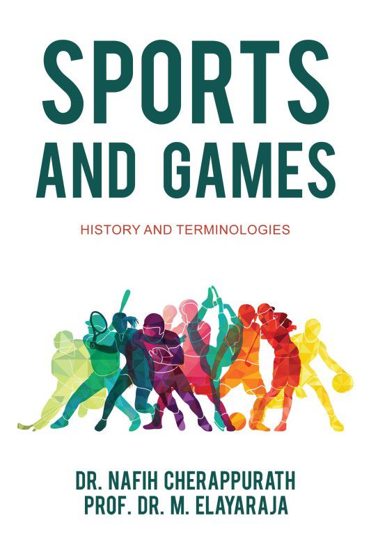 Sports and Games - History and Terminologies  (English, Paperback, Prof. Dr. M. Elayaraja, Dr Nafih Cherappurath)