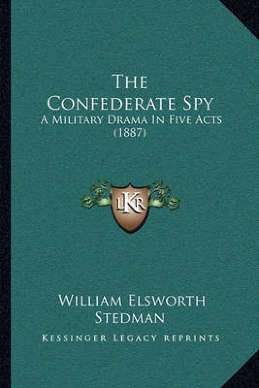 The Confederate Spy  (English, Paperback, Stedman William Elsworth)
