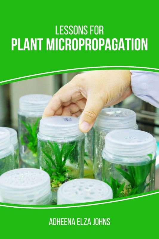 Lessons for Plant Micropropagation  (English, Paperback, Adheena Elza Johns)