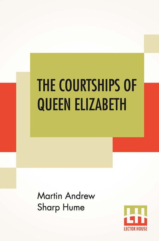 The Courtships Of Queen Elizabeth  (English, Paperback, Hume Martin Andrew Sharp)