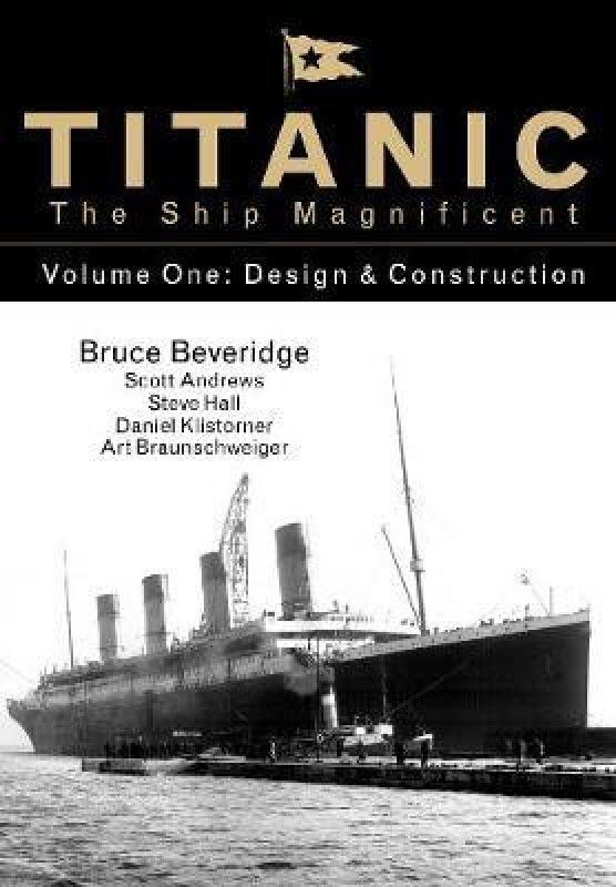 Titanic the Ship Magnificent - Volume One  (English, Hardcover, Beveridge Bruce)