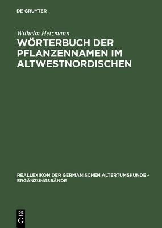 Woerterbuch Der Pflanzennamen Im Altwestnordischen  (German, Hardcover, Heizmann Wilhelm)