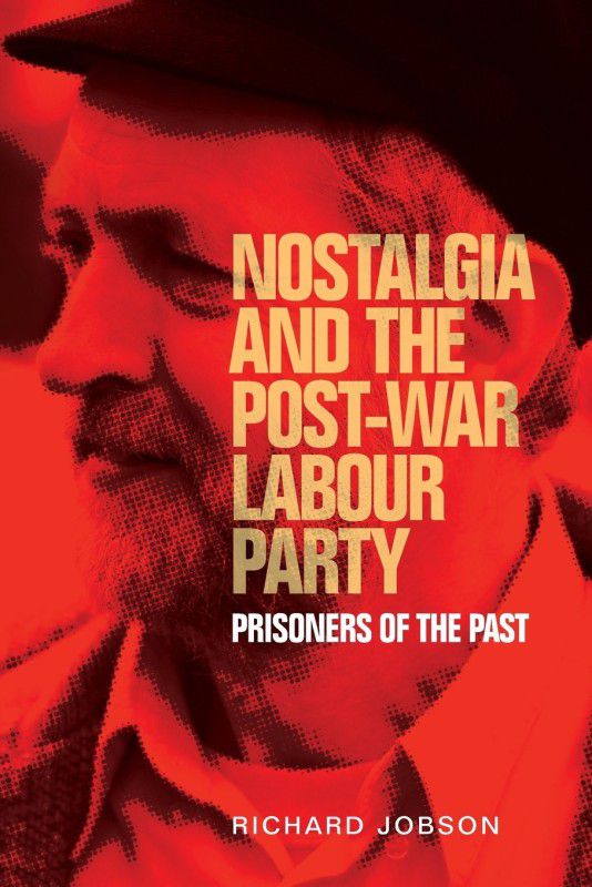 Nostalgia and the Post-War Labour Party  (English, Paperback, Jobson Richard)