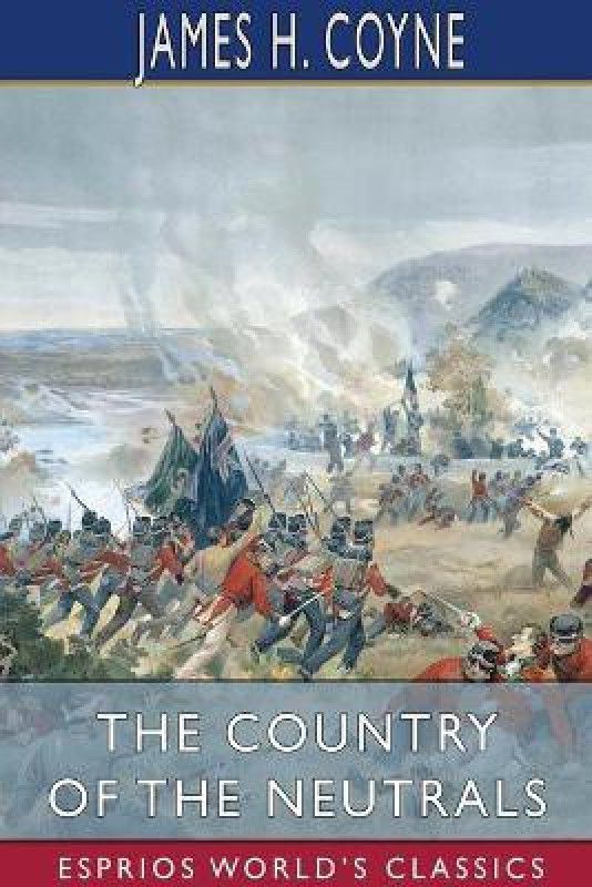 The Country of the Neutrals (Esprios Classics)  (English, Paperback, Coyne James H)