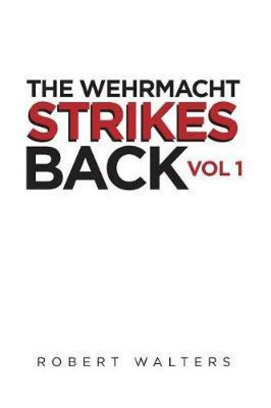The Wehrmacht Strikes Back  (English, Paperback, Walters Robert)