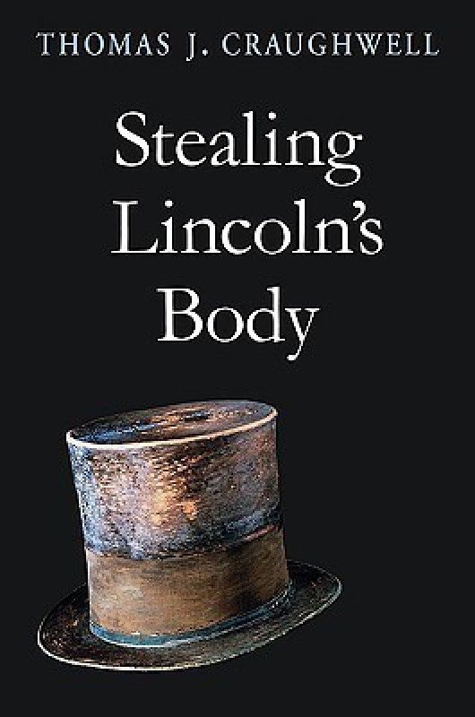 Stealing Lincoln's Body  (English, Hardcover, Craughwell Thomas J.)