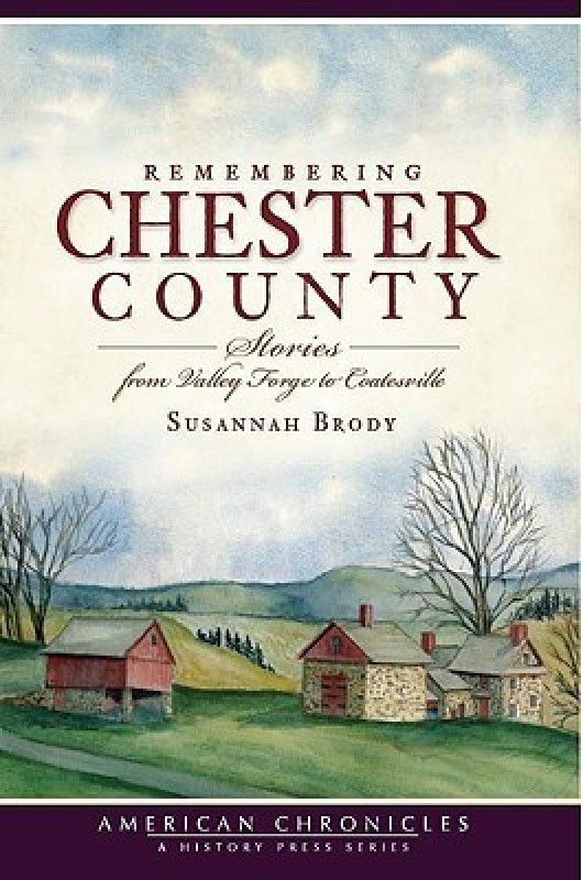 Remembering Chester County: Stories from Valley Forge to Coatesville  (English, Paperback, Susannah Brody)