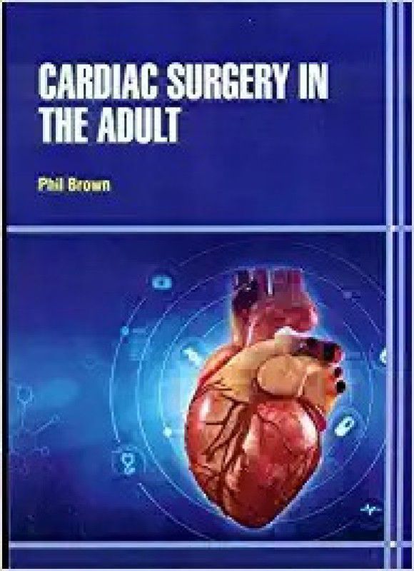 CARDIAC SURGERY IN THE ADULT (HB 2021)  (Hardcover, BROWN P.)