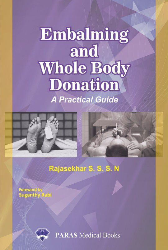 Embalming and Whole-Body Donation - A Practical Guide  (English, Paperback, Rajasekhar S.S.S.N, Forward by: Suganthy Rabi)