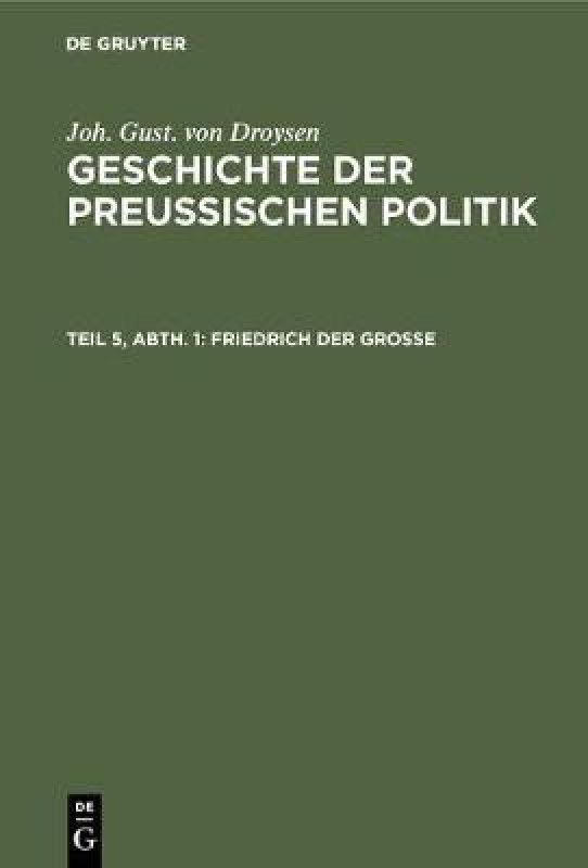 Friedrich der Grosse  (German, Hardcover, Droysen Joh Gust Von)