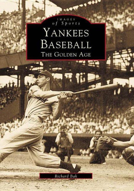 Yankees Baseball: The Golden Age( Series - Images of America )  (English, Paperback, Richard G. Bak)