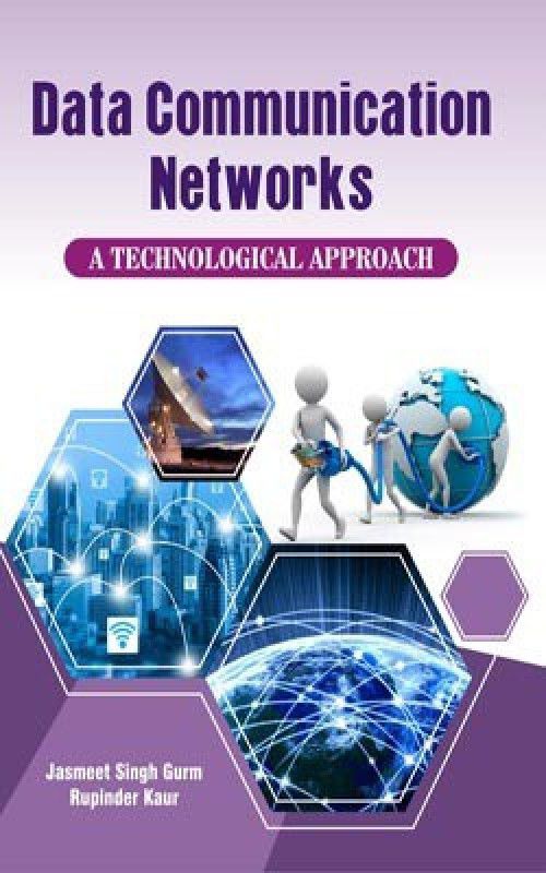 Data Communication Networks: A Technological Approach  (English, Hardcover, Jasmeet Singh Gurm, Rupinder Kaur)