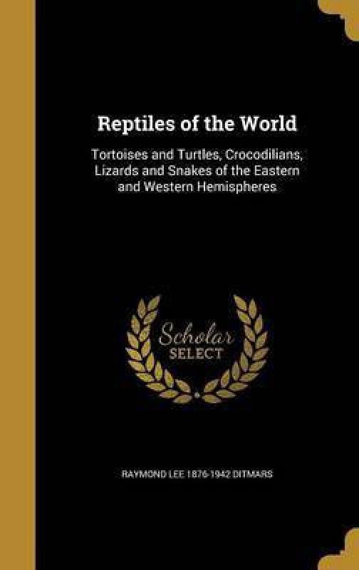 Reptiles of the World  (English, Hardcover, Ditmars Raymond Lee 1876-1942)