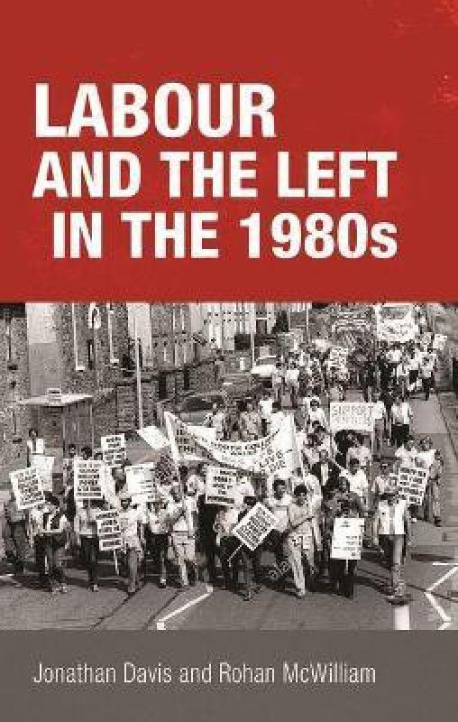 Labour and the Left in the 1980s  (English, Hardcover, unknown)
