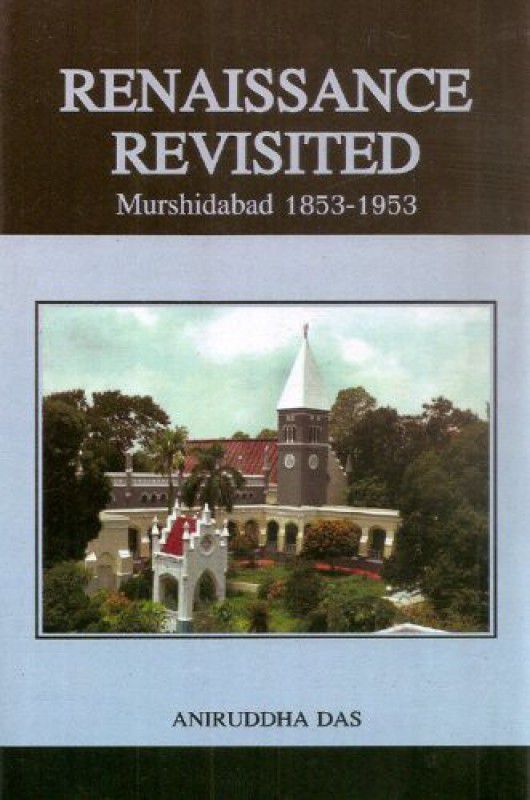Renaissance Revisited Murshidabad 1853-1953  (Others, Hardcover, Aniruddha Das)