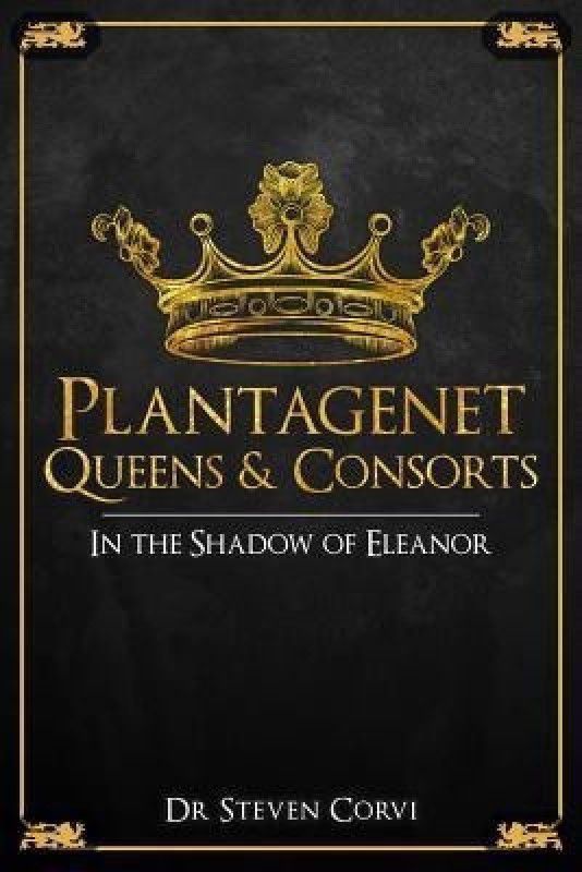 Plantagenet Queens & Consorts  (English, Hardcover, Corvi Steven J. Dr)