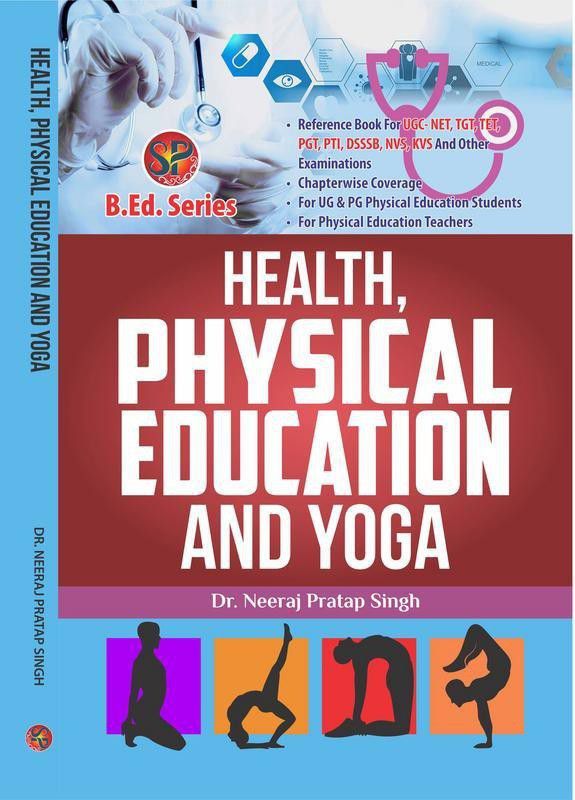 Health, Physical Education and Yoga (B.Ed.New Syllabus based book and also useful as reference book for UGC-NET, NVS, DSSSB, KVS, TGT, PGT, PTI & other competitive examinations)  (English, Paperback, Dr. Neeraj Pratap Singh)