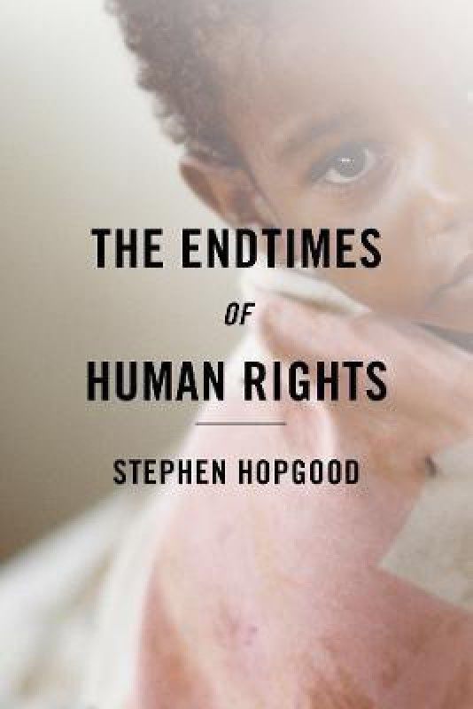 The Endtimes of Human Rights  (English, Hardcover, Hopgood Stephen)