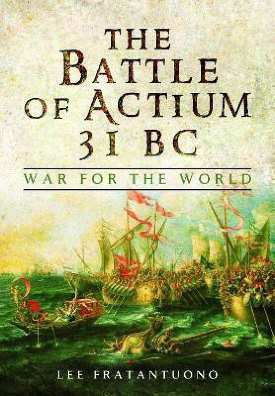 The Battle of Actium 31 BC  (English, Paperback, Fratantuono Lee)