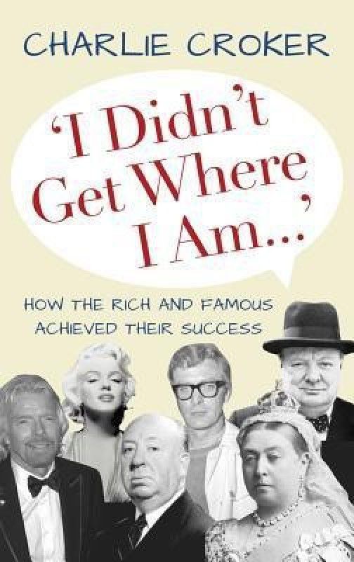 'I Didn't Get Where I Am Today'  (English, Hardcover, Croker Charlie)