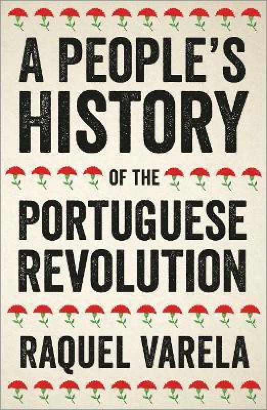 A People's History of the Portuguese Revolution  (English, Paperback, Varela Raquel)
