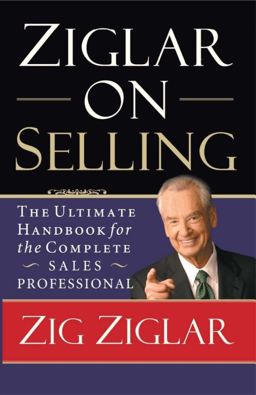 Ziglar on Selling: The Ultimate Handbook for the Complete Sales Professional  (Paperback, Zig Ziglar)