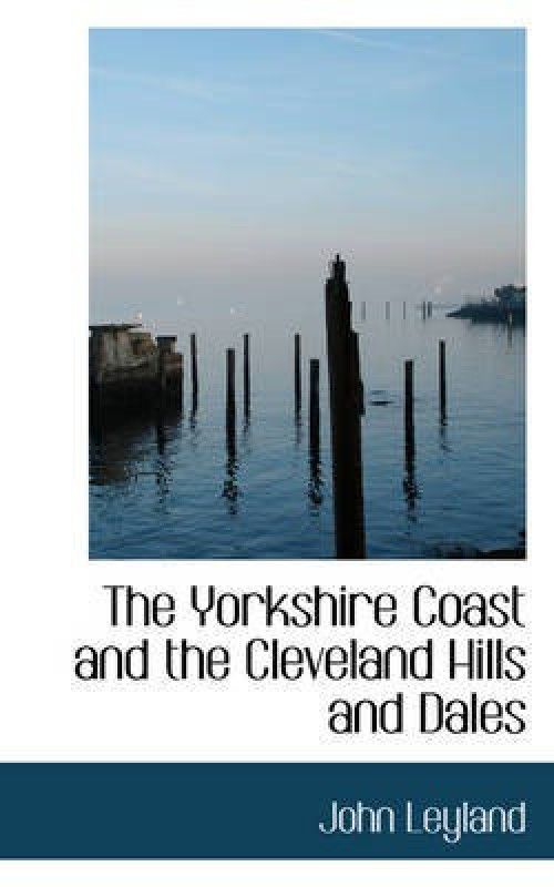 The Yorkshire Coast and the Cleveland Hills and Dales  (English, Hardcover, Leyland John)