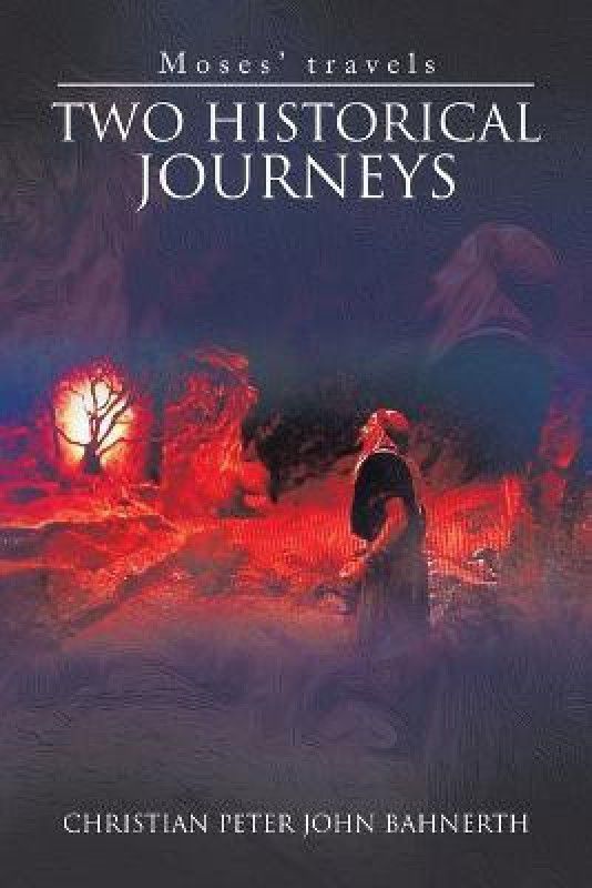 Two Historical Journeys Moses’ travels  (Paperback, Christian Peter John Bahnerth)
