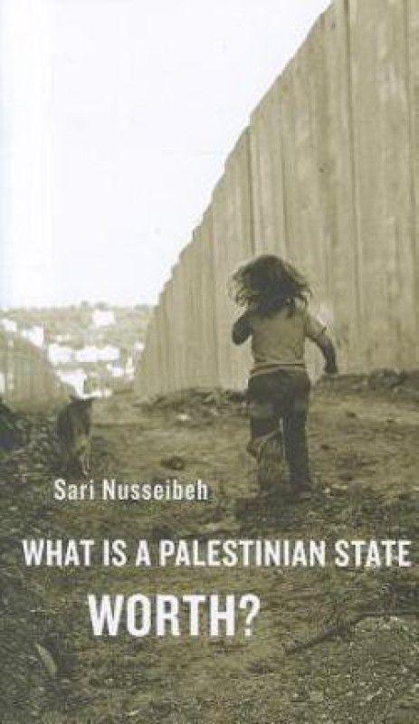 What Is a Palestinian State Worth?  (English, Paperback, Nusseibeh Sari)