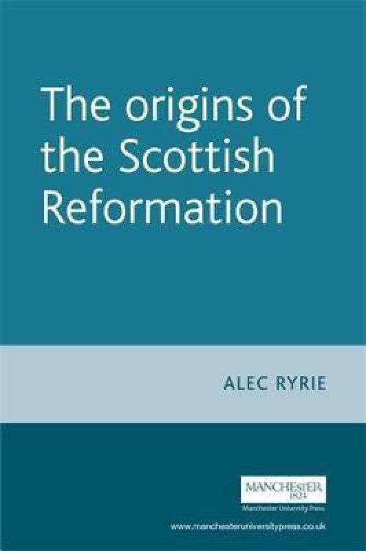 The Origins of the Scottish Reformation  (English, Paperback, Ryrie Alec)