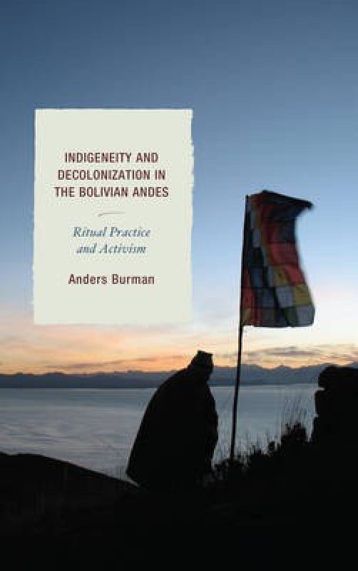 Indigeneity and Decolonization in the Bolivian Andes  (English, Paperback, Burman Anders)
