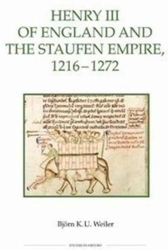 Henry III of England and the Staufen Empire, 1216-1272  (English, Paperback, Weiler Bjoern)