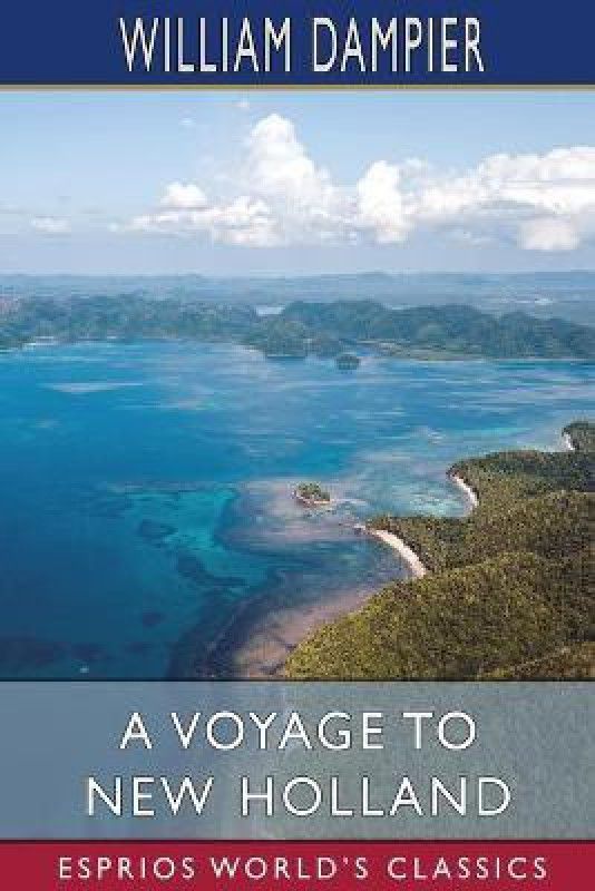 A Voyage to New Holland (Esprios Classics)  (English, Paperback, Dampier William)