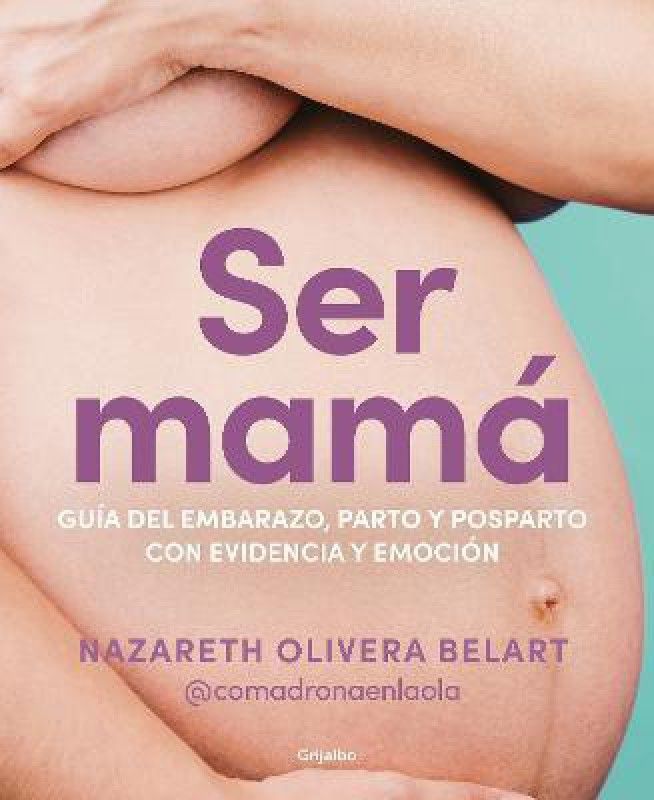 Ser mama. Guia de embarazo, parto y posparto con ciencia y emocion / Becoming a Mom  (Spanish, Paperback, Belart Nazareth)