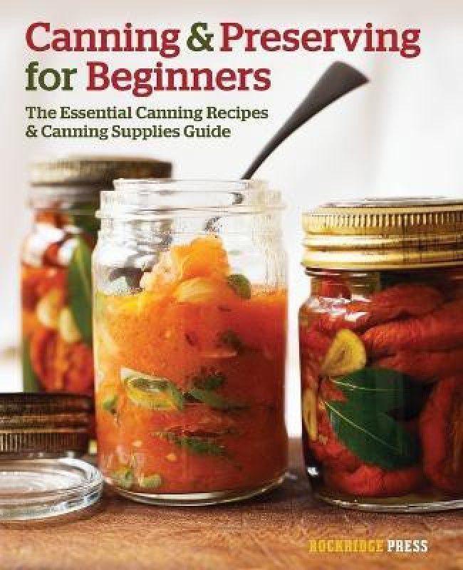 Canning and Preserving for Beginners - The Essential Canning Recipes and Canning Supplies Guide  (English, Paperback, Rockridge Press)