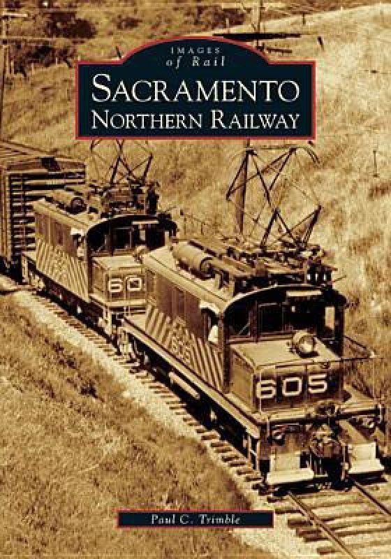 Sacramento Northern Railway  (English, Paperback, Trimble Paul C)