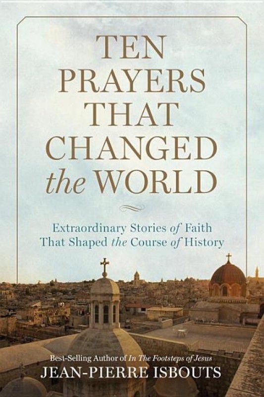 Ten Prayers That Changed the World  (English, Hardcover, Isbouts Jean-Pierre)