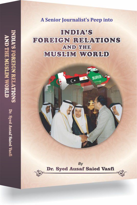 INDIA’S 
FOREIGN RELATIONS 
AND THE MUSLIM WORLD  (Hardcover, Dr. Syed Ausaf Saied Vasfi)