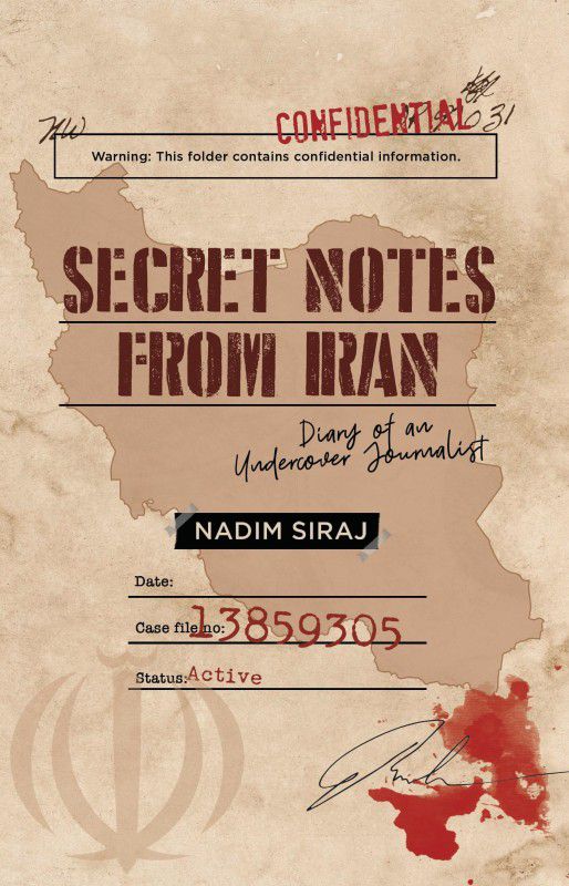 Secret Notes From Iran - Diary Of An Undercover Journalist  (English, Paperback, Nadim Siraj)