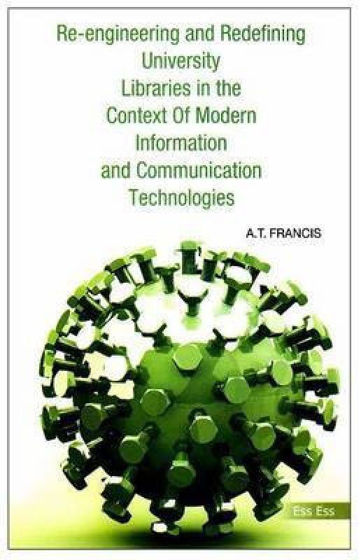 Re-Engineering and Redefining University Libraries in the Context of Modern Information and Communication Technologies  (English, Hardcover, Francis A. T.)