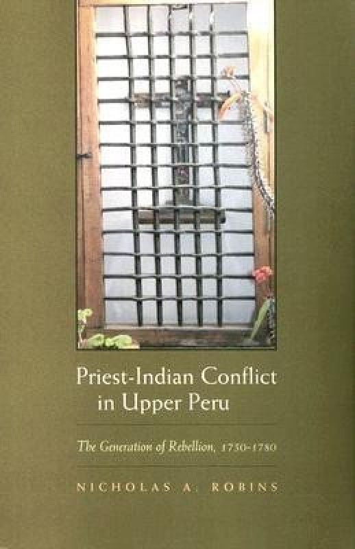 Priest-Indian Conflict in Upper Peru  (English, Paperback, Robins Nicholas A.)