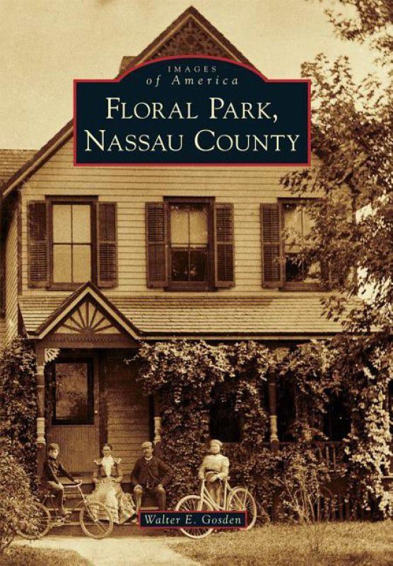 Floral Park, Nassau County  (English, Paperback, Walter E Gosden)