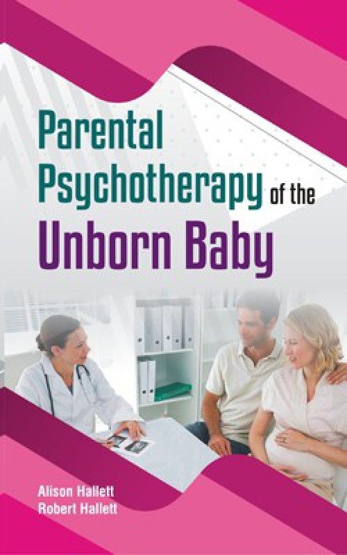 Parental Psychotherapy of the Unborn Baby  (English, Hardcover, Robert Hallett, Alison Hallett)