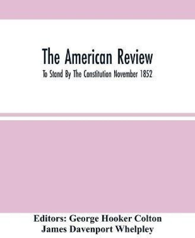 The American Review; To Stand By The Constitution November 1852  (English, Paperback, Davenport Whelpley James)