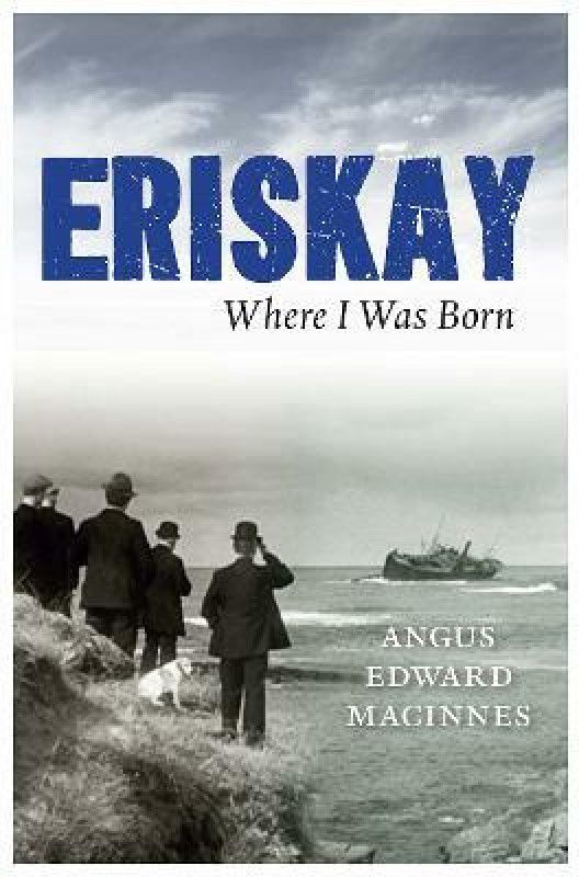 Eriskay Where I Was Born  (English, Paperback, MacInnes Angus Edward)