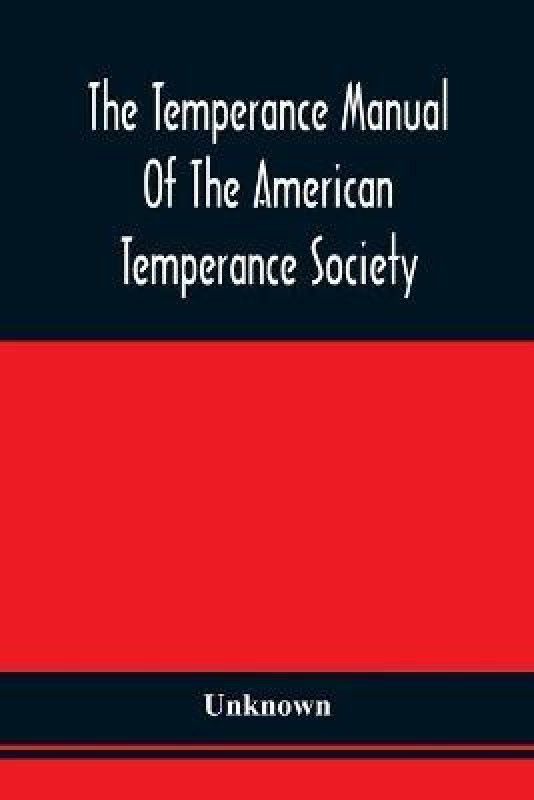 The Temperance Manual Of The American Temperance Society  (English, Paperback, unknown)
