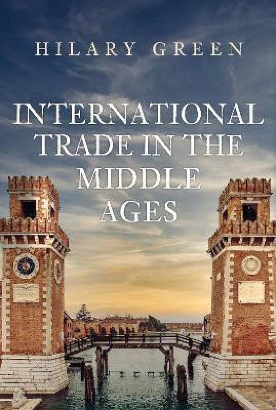 International Trade in the Middle Ages  (English, Hardcover, Green Hilary)