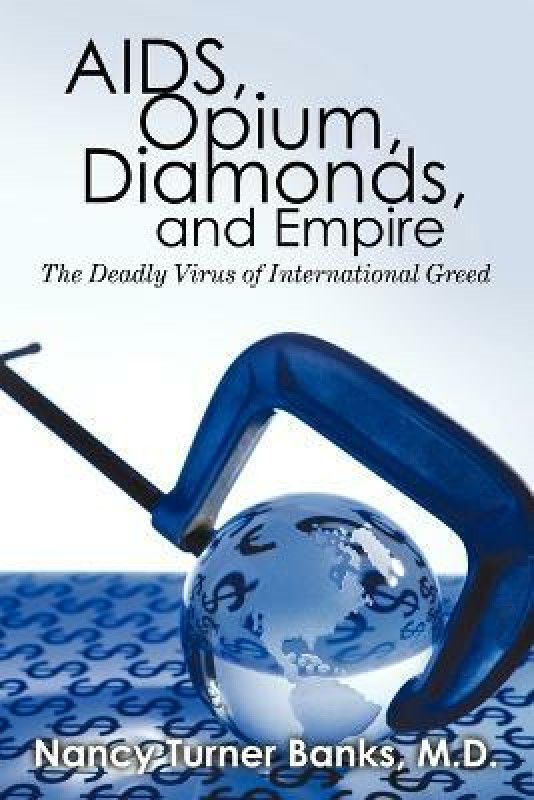 AIDS, Opium, Diamonds, and Empire  (English, Paperback, Nancy Turner Banks M D)