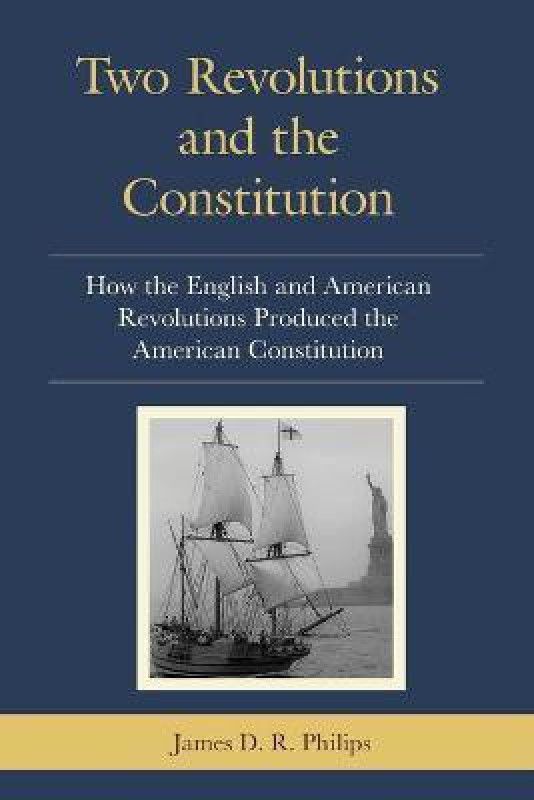 Two Revolutions and the Constitution  (English, Paperback, Philips James D. R.)